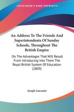 An Address To The Friends And Superintendents Of Sunday Schools, Throughout The British Empire af Joseph Lancaster