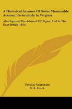 A Historical Account Of Some Memorable Actions, Particularly In Virginia af Thomas Grantham