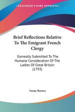 Brief Reflections Relative To The Emigrant French Clergy af Fanny Burney
