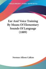 Ear And Voice Training By Means Of Elementary Sounds Of Language (1889) af Norman Allison Calkins