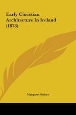 Early Christian Architecture In Ireland (1878) af Margaret Stokes