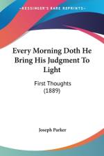 Every Morning Doth He Bring His Judgment To Light af Joseph Parker