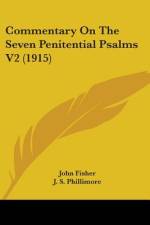 Commentary On The Seven Penitential Psalms V2 (1915) af John Fisher