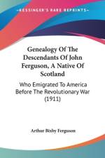 Genealogy Of The Descendants Of John Ferguson, A Native Of Scotland af Arthur Bixby Ferguson