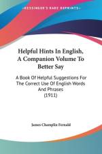 Helpful Hints In English, A Companion Volume To Better Say af James Champlin Fernald