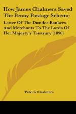How James Chalmers Saved The Penny Postage Scheme af Patrick Chalmers