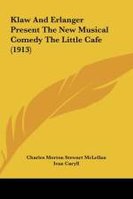 Klaw And Erlanger Present The New Musical Comedy The Little Cafe (1913) af Charles Morton Stewart Mclellan