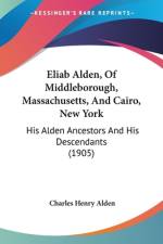 Eliab Alden, Of Middleborough, Massachusetts, And Cairo, New York af Charles Henry Alden