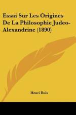Essai Sur Les Origines De La Philosophie Judeo-Alexandrine (1890) af Henri Bois