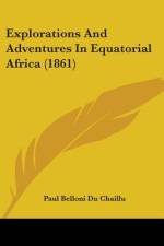 Explorations And Adventures In Equatorial Africa (1861) af Paul Belloni Du Chaillu