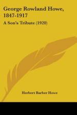 George Rowland Howe, 1847-1917 af Herbert Barber Howe