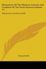 Illustrations Of The Manners, Customs And Condition Of The North American Indians V2 af George Catlin
