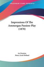 Impressions Of The Ammergau Passion-Play (1870)