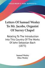 Letters Of Samuel Wesley To Mr. Jacobs, Organist Of Surrey Chapel af Samuel Wesley