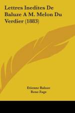 Lettres Inedites De Baluze A M. Melon Du Verdier (1883) af Etienne Baluze