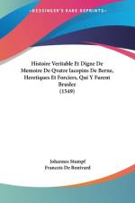 Histoire Veritable Et Digne De Memoire De Qvatre Iacopins De Berne, Heretiques Et Forciers, Qui Y Furent Bruslez (1549) af Johannes Stumpf