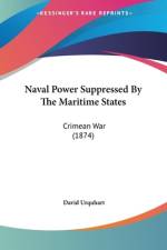Naval Power Suppressed By The Maritime States af David Urquhart