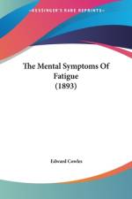 The Mental Symptoms Of Fatigue (1893) af Edward Cowles