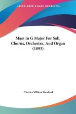 Mass In G Major For Soli, Chorus, Orchestra, And Organ (1893) af Charles Villiers Stanford