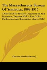 The Massachusetts Bureau Of Statistics, 1869-1915 af Charles Ferris Gettemy