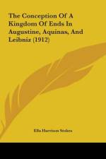 The Conception Of A Kingdom Of Ends In Augustine, Aquinas, And Leibniz (1912) af Ella Harrison Stokes