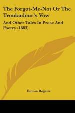 The Forgot-Me-Not Or The Troubadour's Vow af Emma Rogers