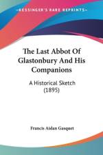 The Last Abbot Of Glastonbury And His Companions af Francis Aidan Gasquet