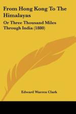 From Hong Kong To The Himalayas af Edward Warren Clark