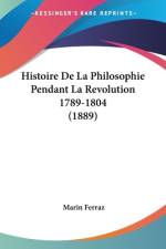 Histoire De La Philosophie Pendant La Revolution 1789-1804 (1889) af Marin Ferraz
