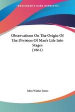 Observations On The Origin Of The Division Of Man's Life Into Stages (1861) af John Winter Jones