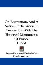 On Restoration, And A Notice Of His Works In Connection With The Historical Monuments Of France (1875) af Eugene-Emmanuel Viollet-le-Duc