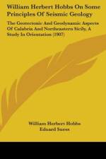 William Herbert Hobbs On Some Principles Of Seismic Geology af William Herbert Hobbs