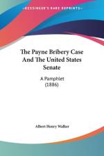 The Payne Bribery Case And The United States Senate af Albert Henry Walker