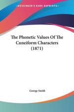 The Phonetic Values Of The Cuneiform Characters (1871) af George Smith