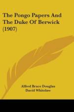 The Pongo Papers And The Duke Of Berwick (1907) af Alfred Bruce Douglas
