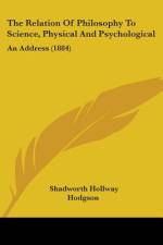 The Relation Of Philosophy To Science, Physical And Psychological af Shadworth Hollway Hodgson