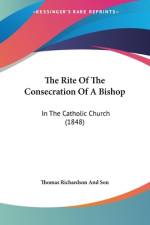 The Rite Of The Consecration Of A Bishop af Thomas Richardson And Son