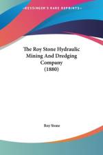The Roy Stone Hydraulic Mining And Dredging Company (1880) af Roy Stone