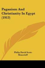 Paganism And Christianity In Egypt (1913) af Philip David Scott-Moncrieff