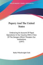 Popery And The United States af Rufus Wheelwright Clark