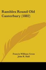 Rambles Round Old Canterbury (1882) af Francis William Cross