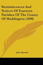 Reminiscences And Notices Of Fourteen Parishes Of The County Of Haddington (1890) af John Martine