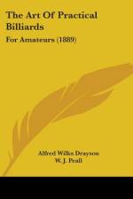 The Art Of Practical Billiards af Alfred Wilks Drayson