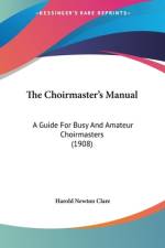 The Choirmaster's Manual af Harold Newton Clare