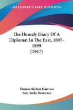 The Homely Diary Of A Diplomat In The East, 1897-1899 (1917) af Thomas Skelton Harrison