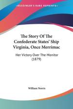 The Story Of The Confederate States' Ship Virginia, Once Merrimac af William Norris