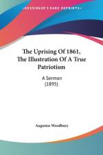 The Uprising Of 1861, The Illustration Of A True Patriotism af Augustus Woodbury