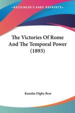 The Victories Of Rome And The Temporal Power (1893) af Kenelm Digby Best