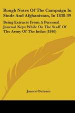 Rough Notes Of The Campaign In Sinde And Afghanistan, In 1838-39 af James Outram