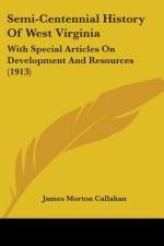 Semi-Centennial History Of West Virginia af James Morton Callahan